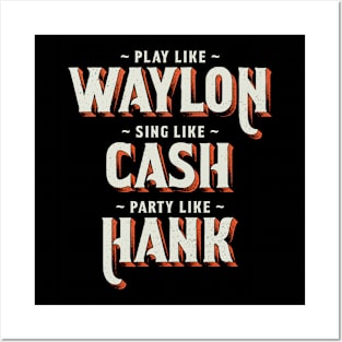 Play Like Waylon, Sing Like Cash, Party Like Hank - Country Music Posters and Art